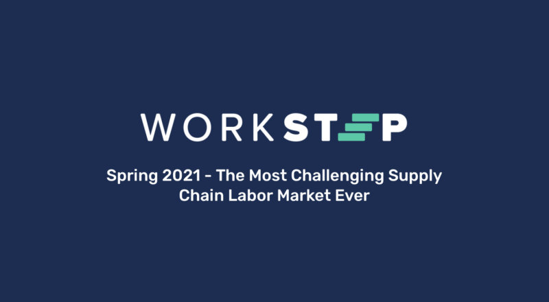 WorkStep Spring Webinar 2021 - The Most Challenging Supply Chain Labor Market Ever